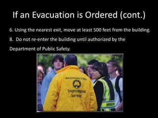 If an Evacuation is Ordered (cont.)
6. Using the nearest exit, move at least 500 feet from the building.
8. Do not re-enter the building until authorized by the
Department of Public Safety.
 