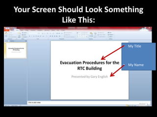 Your Screen Should Look Something
             Like This:

                           • My Title



                           • My Name
 