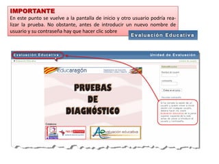 IMPORTANTE
En este punto se vuelve a la pantalla de inicio y otro usuario podría rea-
lizar la prueba. No obstante, antes de introducir un nuevo nombre de
usuario y su contraseña hay que hacer clic sobre
 