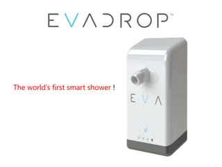 The world’s first smart shower !
 