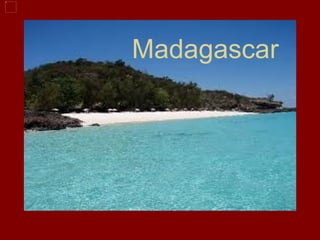 Madagascar
 