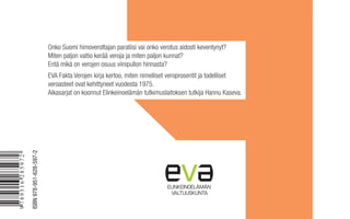 Onko Suomi himoverottajan paratiisi vai onko verotus aidosti keventynyt?
Miten paljon valtio kerää veroja ja miten paljon kunnat?
Entä mikä on verojen osuus viinipullon hinnasta?

ISBN 978-951-628-597-2

9 789516 285972

EVA Fakta Verojen kirja kertoo, miten nimelliset veroprosentit ja todelliset
veroasteet ovat kehittyneet vuodesta 1975.
Aikasarjat on koonnut Elinkeinoelämän tutkimuslaitoksen tutkija Hannu Kaseva.

 