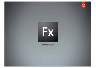 ADOBE FLEX 4
 