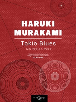 HARUKI
M URAKAMI
 Tokio Blues
 - Norwegian Wood -
    “Murakami nos conecta con los
   voltajes de nuestra adolescencia.”
           The New Yorker
 