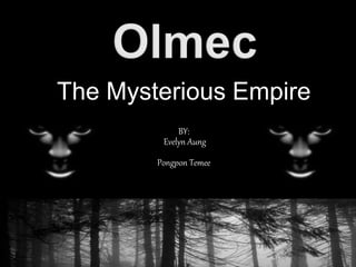 The Mysterious Empire
BY:
Evelyn Aung
Pongpon Temee
 