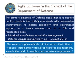 4
† Project Management the Agile Way, John C, Goodpasture,J. Ross,2010
Agile Software in the Context of the
Department of Defense
 