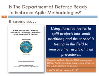 Is The Department of Defense Ready
To Embrace Agile Methodologies?
9
It seems so…
 