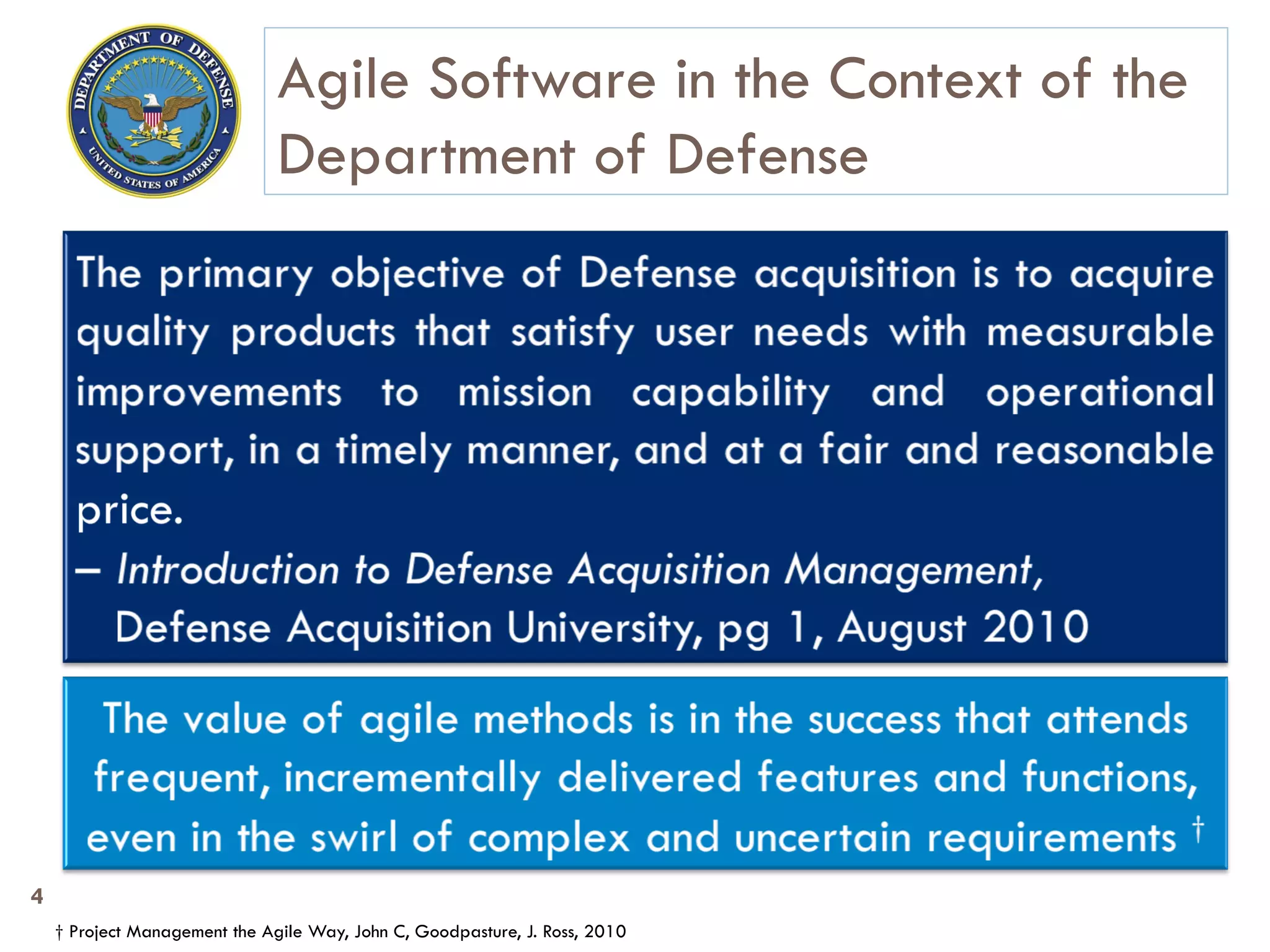 4
† Project Management the Agile Way, John C, Goodpasture, J. Ross, 2010
Agile Software in the Context of the
Department of Defense
 