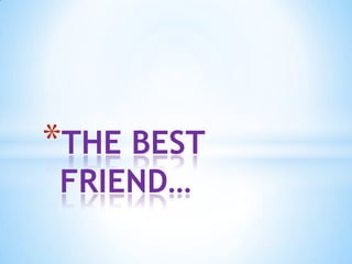 THE BEST FRIEND… 