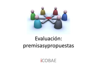 Evaluación:premisasypropuestas iCOBAE 