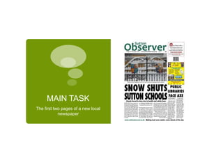 MAIN TASKThe first two pages of a new local newspaper