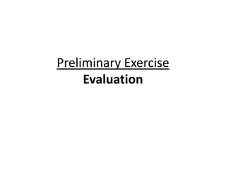 Preliminary Exercise
     Evaluation
 