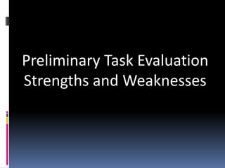 Preliminary Task Evaluation
Strengths and Weaknesses
 