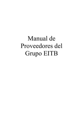 Manual de
Proveedores del
Grupo EITB
 