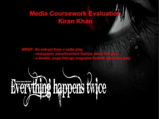 Media Coursework Evaluation Kiran Khan BRIEF: An extract from a radio play - newspaper advertisement feature about the play - a double: page listings magazine feature about the play 