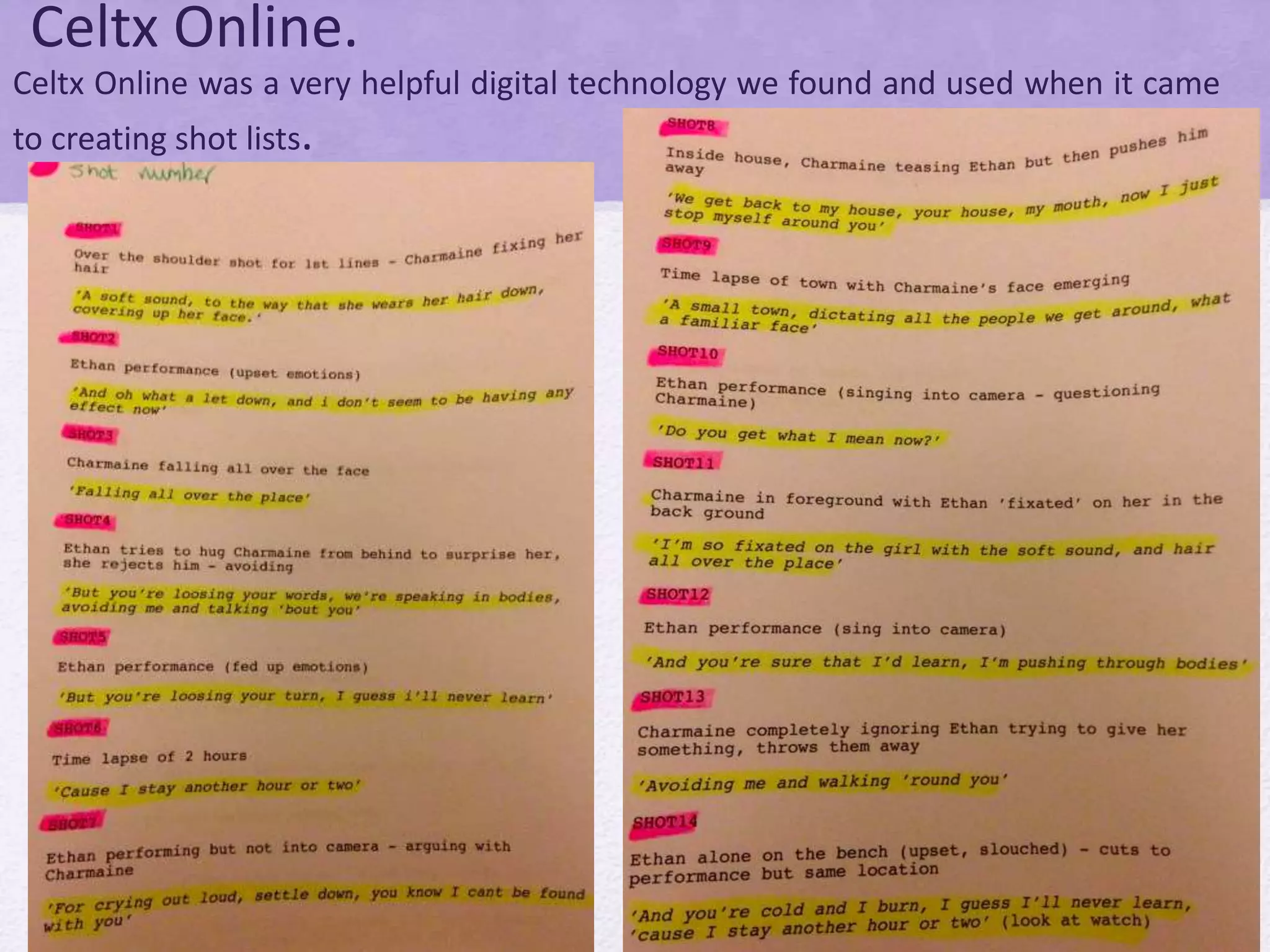 Celtx Online.
Celtx Online was a very helpful digital technology we found and used when it came
to creating shot lists.
 