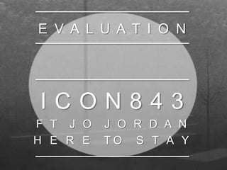 E V A L U A T I O N




ICON843
F T J O   J O R D A N
H E R E   TO S T A Y
 