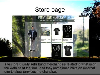 Store page

The store usually sells band merchandise related to what is on
the website at the time, and they sometimes have an external
one to show previous merchandise.

 