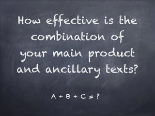 How effective is the
combination of
your main product
and ancillary texts?
A + B + C = ?
 