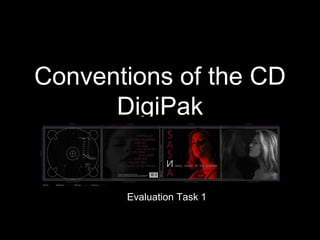 Conventions of the CD
DigiPak
Evaluation Task 1
 