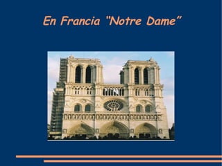 En Francia “Notre Dame” 