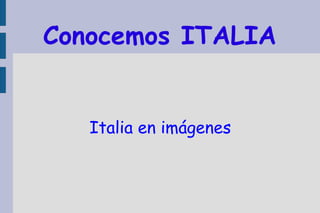 Conocemos ITALIA Italia en imágenes 