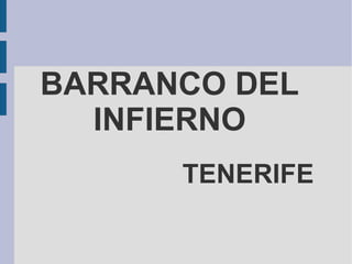 BARRANCO DEL INFIERNO TENERIFE 
