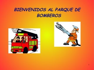 BIENVENIDOS AL PARQUE DE BOMBEROS 