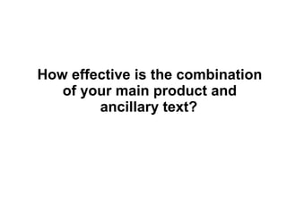 How effective is the combination of your main product and ancillary text?   