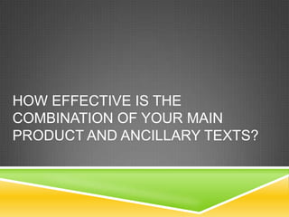 HOW EFFECTIVE IS THE
COMBINATION OF YOUR MAIN
PRODUCT AND ANCILLARY TEXTS?
 