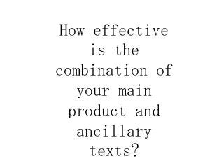 How effective
is the
combination of
your main
product and
ancillary
texts?

 