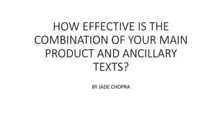 HOW EFFECTIVE IS THE
COMBINATION OF YOUR MAIN
PRODUCT AND ANCILLARY
TEXTS?
BY JADE CHOPRA
 