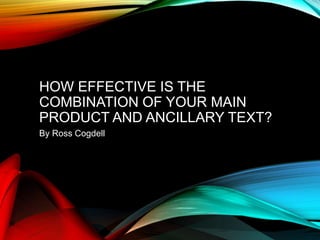 HOW EFFECTIVE IS THE
COMBINATION OF YOUR MAIN
PRODUCT AND ANCILLARY TEXT?
By Ross Cogdell
 