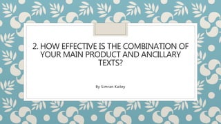2. HOW EFFECTIVE IS THE COMBINATION OF
YOUR MAIN PRODUCT AND ANCILLARY
TEXTS?
By Simran Kailey
 