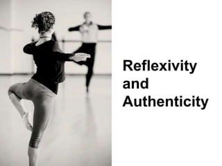 Reflexivity
and
Authenticity
 