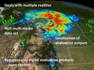 Rich multi media
data set
Deals with multiple realities
Localisation of
evaluation outputs
Repurposable digital evaluation products
– open content NASA Images
 