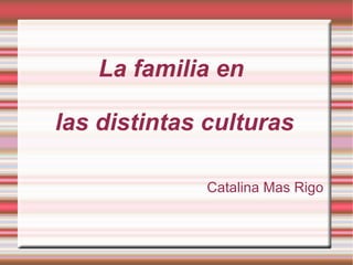 La familia en  las distintas culturas Catalina Mas Rigo 