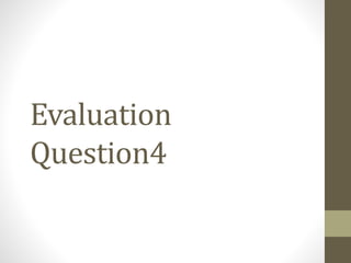 Evaluation
Question4
 