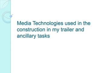 Media Technologies used in the construction in my trailer and ancillary tasks 