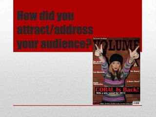 How did you
attract/address
your audience?
 