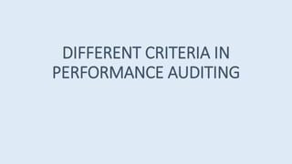 DIFFERENT CRITERIA IN
PERFORMANCE AUDITING
 