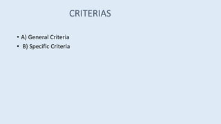• A) General Criteria
• B) Specific Criteria
CRITERIAS
 