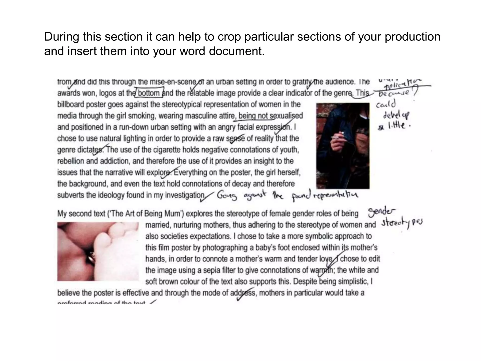 During this section it can help to crop particular sections of your production
and insert them into your word document.
 