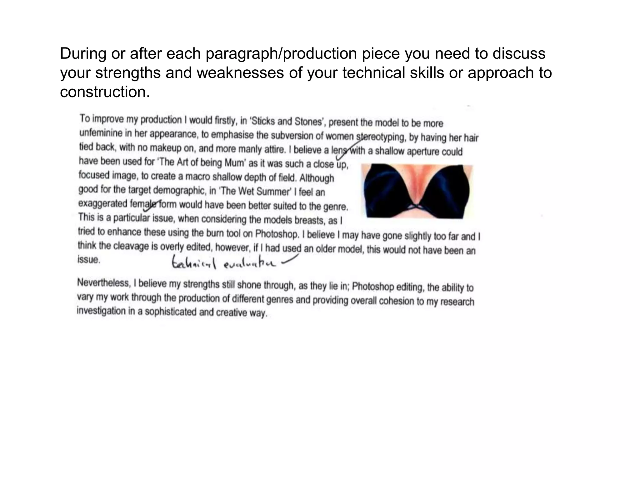 During or after each paragraph/production piece you need to discuss
your strengths and weaknesses of your technical skills or approach to
construction.
 