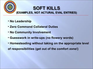 No Leadership Zero Command Collateral Duties No Community Involvement Guesswork in write-ups (no flowery words) Homesteading without taking on the appropriate level of responsibilities (get out of the comfort zone!) 