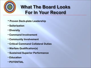 Proven Deck-plate Leadership Sailorization Diversity Command Involvement Community Involvement Critical Command Collateral Duties Warfare Qualification(s) Sustained Superior Performance Education POTENTIAL 