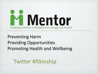 Preventing Harm
Providing Opportunities
Promoting Health and Wellbeing
Twitter #ftkinship
 