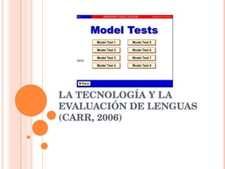 LA TECNOLOGÍA Y LA EVALUACIÓN DE LENGUAS (CARR, 2006) 