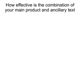 How effective is the combination of
your main product and ancillary text
 
