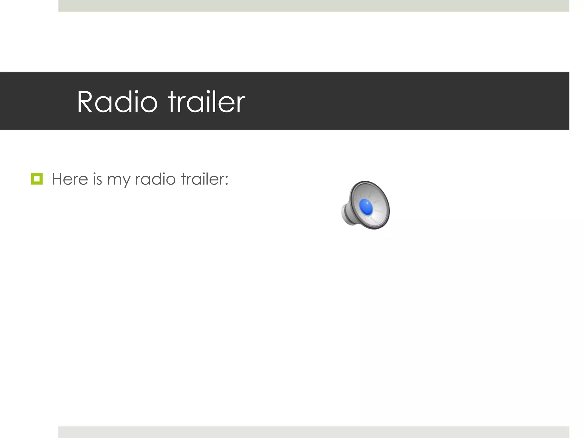 Radio trailer
 Here is my radio trailer:
 